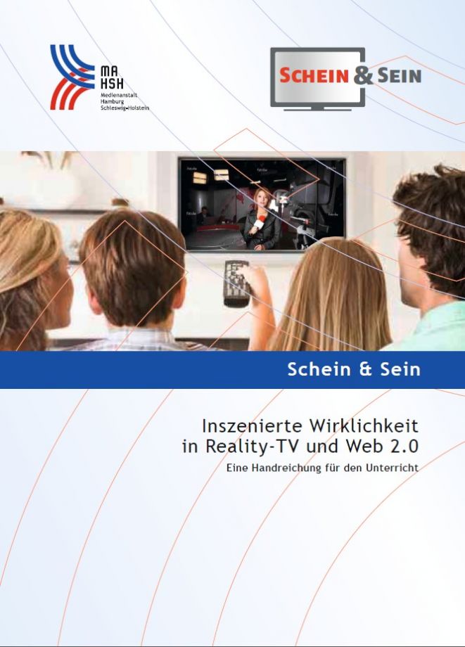 Schein & Sein - Inszenierte Wirklichkeit in Reality-TV & Web 2.0 - Eine Handreichung für den Unterricht